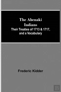 Bertrand.pt - The Abenaki Indians; Their Treaties Of 1713 & 1717, And A Vocabulary