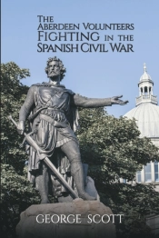 The Aberdeen Volunteers Fighting In The Spanish Civil War