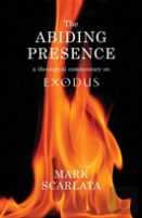 The Abiding Presence: A Theological Commentary On Exodus