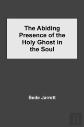 The Abiding Presence Of The Holy Ghost In The Soul