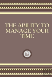 The Ability To Manage Your Time