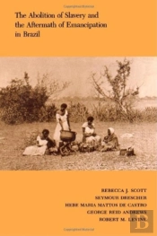 The Abolition Of Slavery And The Aftermath Of Emancipation In Brazil