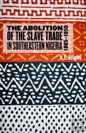 The Abolition Of The Slave Trade In Southeastern Nigeria, 1885-1950