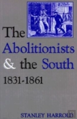 Bertrand.pt - The Abolitionists And The South, 1831-1861