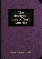 The Aboriginal Races Of North America