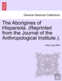 Bertrand.pt - The Aborigines Of Hispaniola. (Reprinted From The Journal Of The Anthropological Institute.).