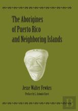 The Aborigines Of Puerto Rico And Neighboring Islands