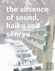 The Absence Of Sound, Haiku And Senryu