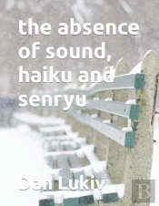 The Absence Of Sound, Haiku And Senryu