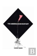 The Absence Was Ecstacy