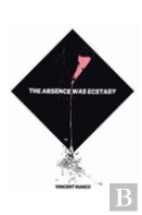 The Absence Was Ecstacy