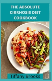 The Absolute Cirrhosis Diet Cookbook