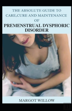 Bertrand.pt - The Absolute Guide To Care Cure And Maintenance Of Premenstrual Dysphoric Disorder