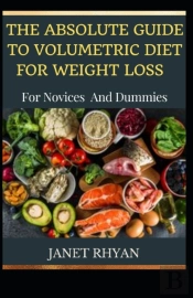 The Absolute Guide To Volumetric Diet For Weight Loss For Novices And Dummies