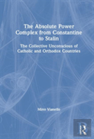 The Absolute Power Complex From Constantine To Stalin