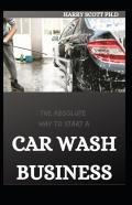 The Absolute Way To Start A Car Wash Business