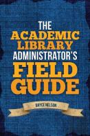 The Academic Library Administrator'S Field Guide