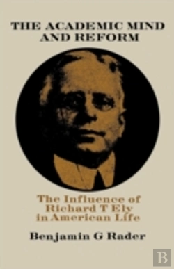 Bertrand.pt - The Academic Mind And Reform: The Influence Of Richard T. Ely In American Life