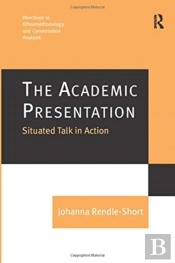 The Academic Presentation: Situated Talk In Action