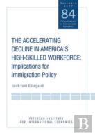 The Accelerating Decline In America'S Highâ€“Skill Â€“ Implications For Immigration Policy