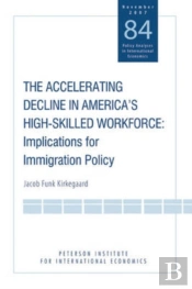 The Accelerating Decline In America'S Highâ€“Skill Â€“ Implications For Immigration Policy