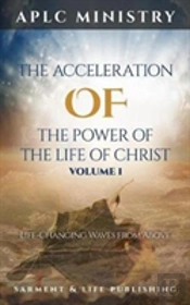 The Acceleration Of The Power Of The Life Of Christ: Volume 1