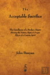 The Acceptable Sacrifice: The Excellency Of A Broken Heart