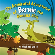 The Accidental Adventures Of Bernie The Banana Slug