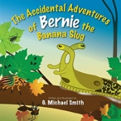 The Accidental Adventures Of Bernie The Banana Slug
