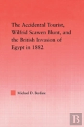 The Accidental Tourist, Wilfrid Scawen Blunt, And The British Invasion Of Egypt In 1882