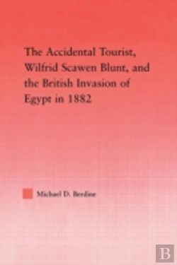 Bertrand.pt - The Accidental Tourist, Wilfrid Scawen Blunt, And The British Invasion Of Egypt In 1882