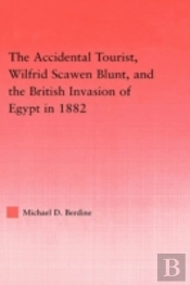 The Accidental Tourist, Wilfrid Scawen Blunt, And The British Invasion Of Egypt In 1882