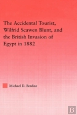Bertrand.pt - The Accidental Tourist, Wilfrid Scawen Blunt, And The British Invasion Of Egypt In 1882