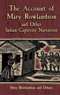 The Account Of Mary Rowlandson And Other Indian Captivity Narratives