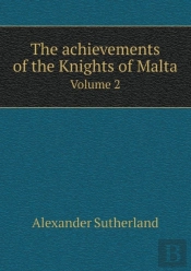 The Achievements Of The Knights Of Malta Volume 2