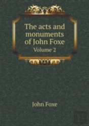 The Acts And Monuments Of John Foxe Volume 2