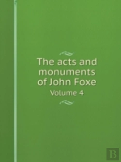 Bertrand.pt - The Acts And Monuments Of John Foxe Volume 4