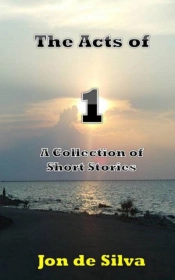The Acts Of 1: A Collection Of Short Sto