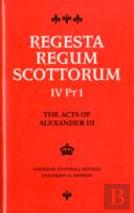 The Acts Of Alexander Iii King Of Scots 1249 -1286