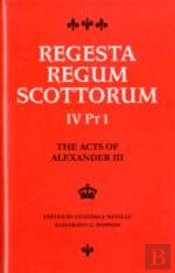 The Acts Of Alexander Iii King Of Scots 1249 -1286