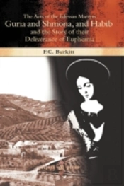 The Acts Of The Edessan Martyrs Guria And Shmona, And Habib And The Story Of Their Deliverance Of Euphemia