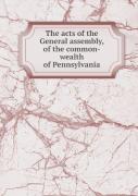The Acts Of The General Assembly, Of The Common-Wealth Of Pennsylvania
