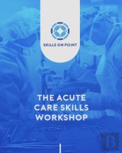 The Acute Care Skills Workshop