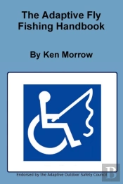 The Adaptive Fly Fishing Handbook