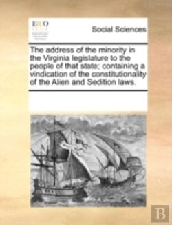Bertrand.pt - The Address Of The Minority In The Virginia Legislature To The People Of That State; Containing A Vindication Of The Constitutionality Of The Alien An