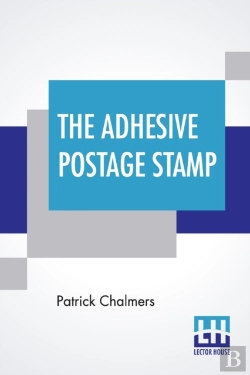 Bertrand.pt - The Adhesive Postage Stamp: Also Papers On The Penny Postage Reform, Bequeathed By The Late Sir Henry Cole.