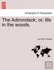 The Adirondack; Or, Life In The Woods.