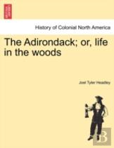 The Adirondack; Or, Life In The Woods