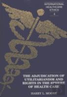 The Adjudication Of Utilitarianism And Rights In The Sphere Of Health Care