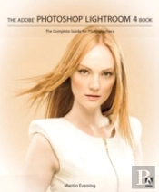 The Adobe Photoshop Lightroom 4 Book: